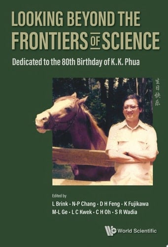 Looking Beyond The Frontiers Of Science: Dedicated To The 80th Birthday Of Kk Phua