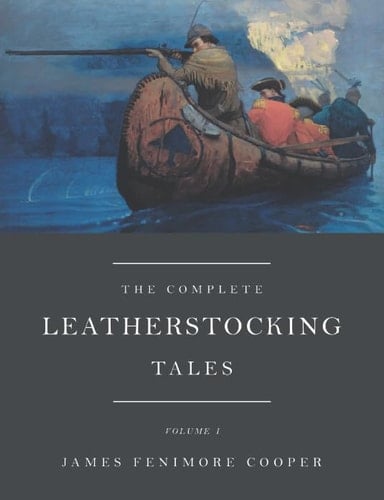 The Complete Leatherstocking Tales Volume I