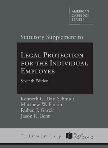 Dau-Schmidt, Finkin, Garcia, and Bent's Statutory Supplement to Legal Protection for the Individual Employee, 7th