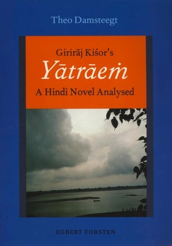 Girirāj Kiśor's Yātrāeṁ: A Hindi Novel Analysed (Gonda Indological Studies)