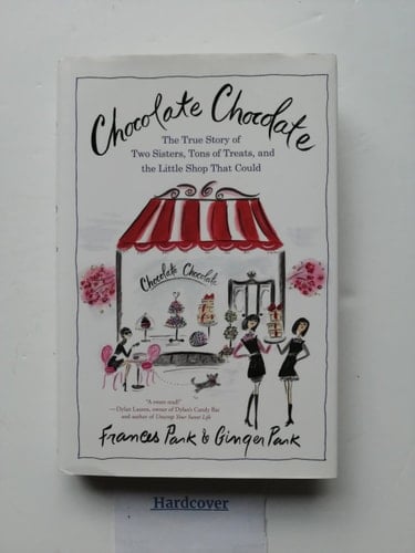 Chocolate Chocolate The True Story of Two Sisters, Tons of Treats, and the Little Shop That Could