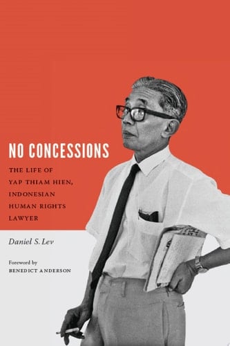 No Concessions The Life of Yap Thiam Hien, Indonesian Human Rights Lawyer