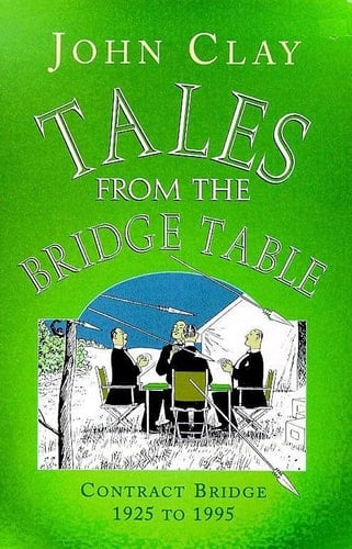 Tales from the Bridge Table Contract Bridge, 1925-1995