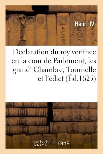 Declaration Du Roy Veriffiee En La Cour de Parlement, Les Grand' Chambre, Tournelle Et de l'Edict Assemblées Pour La Descharge Des Pieces Et Procez, Tant Indecis Que Jugez Pour Les Advocats