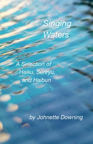 Singing Waters A Selection of Haiku, Senryu, and Haibun