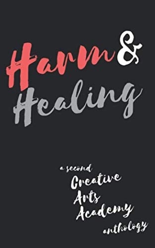 Harm & Healing: A Second Creative Arts Academy Anthology