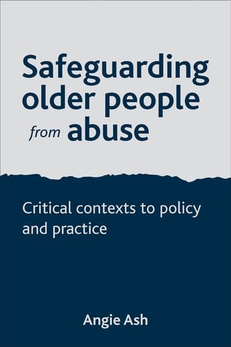 Safeguarding Older People from Abuse Critical Contexts to Policy and Practice