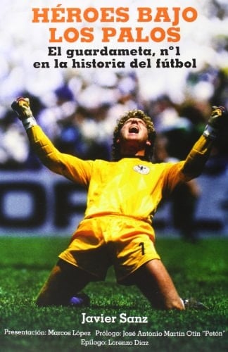 Héroes bajo los palos el guardameta, n.° 1 en la historia del fútbol