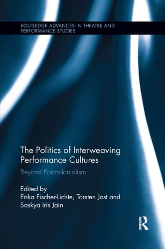 The Politics of Interweaving Performance Cultures Beyond Postcolonialism