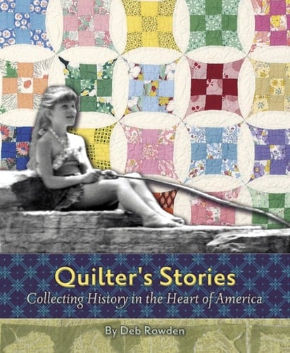 Quilters' Stories Collecting History in the Heart of America