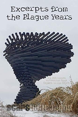 Excerpts from the Plague Years: Down in the Dirt magazine January-April 2021 issue collection book