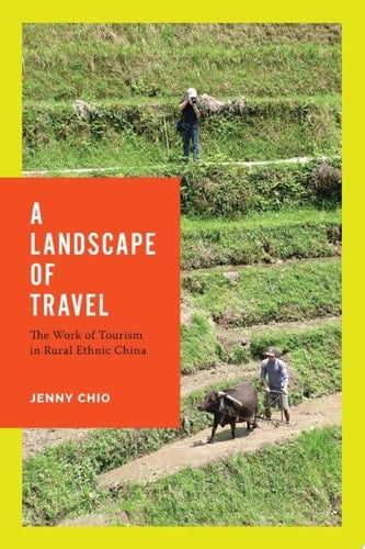 A Landscape of Travel The Work of Tourism in Rural Ethnic China