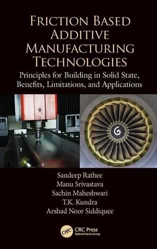 Friction Based Additive Manufacturing Technologies Principles for Building in Solid State, Benefits, Limitations, and Applications