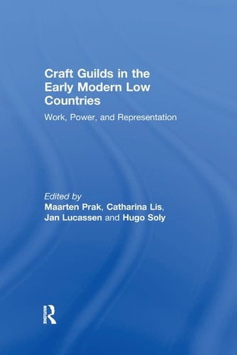 Craft Guilds in the Early Modern Low Countries Work, Power, and Representation