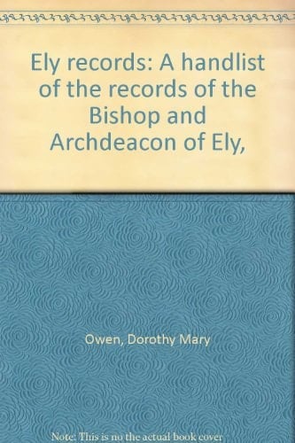 Ely records: A handlist of the records of the Bishop and Archdeacon of Ely,