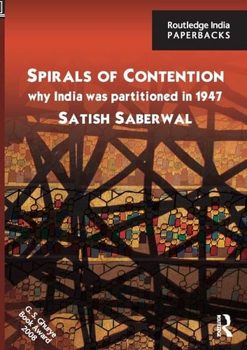 Spirals of Contention Why India was Partitioned in 1947