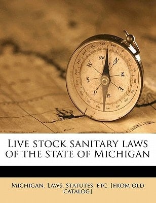 Live stock sanitary laws of the state of Michigan