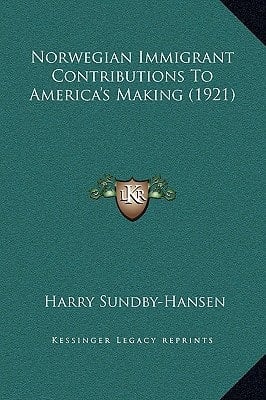 Norwegian Immigrant Contributions To America's Making (1921)
