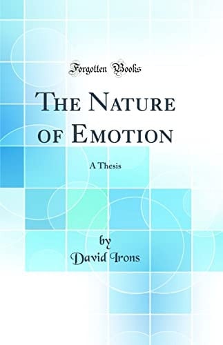 The Nature of Emotion A Thesis (Classic Reprint)