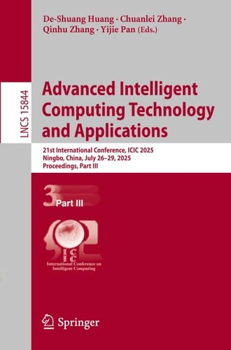 Advanced Intelligent Computing Technology and Applications 21st International Conference, ICIC 2025, Ningbo, China, July 26–29, 2025, Proceedings, Part III