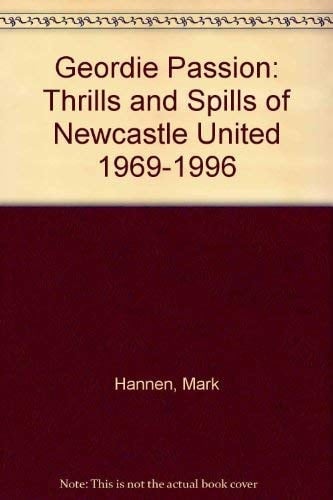 Geordie Passion Thrills and Spills of Newcastle United 1969-1996