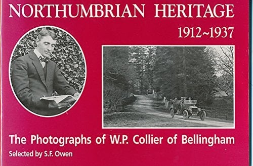 Northumbrian Heritage 1912-1937 The Photographs of W.P. Collier of Bellingham
