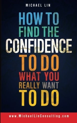 How to Find the Confidence to Do What You Really Want to Do
