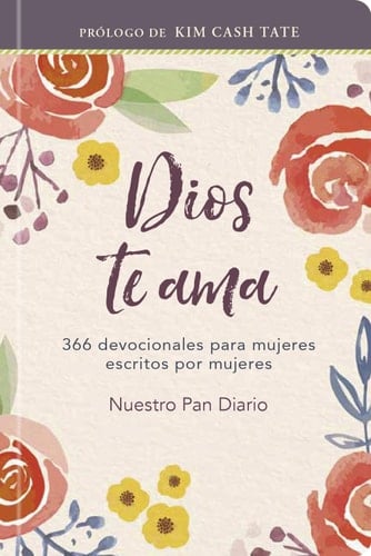 Dios te ama: 366 devocionales para mujeres escritos por mujeres (Spanish God Loves Her), daily devotional for women (Spanish Edition)