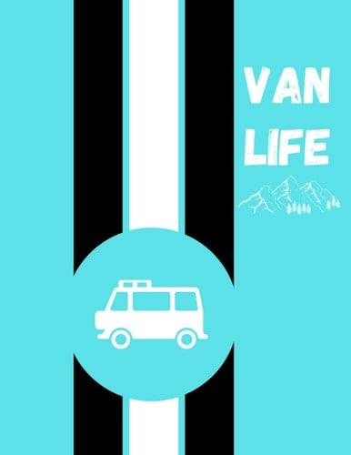 Van Life: Ultimate RV Logbook, Camper Van Organizer, And RV Campsite Journal, The Best Campsite Organizer, And Van Life Organizer