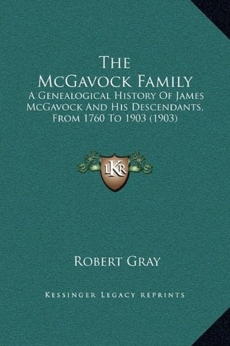 The McGavock Family: A Genealogical History Of James McGavock And His Descendants, From 1760 To 1903 (1903)