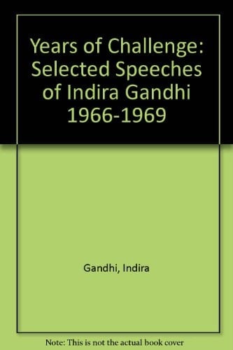 Years of Challenge: Selected Speeches of Indira Gandhi 1966-1969