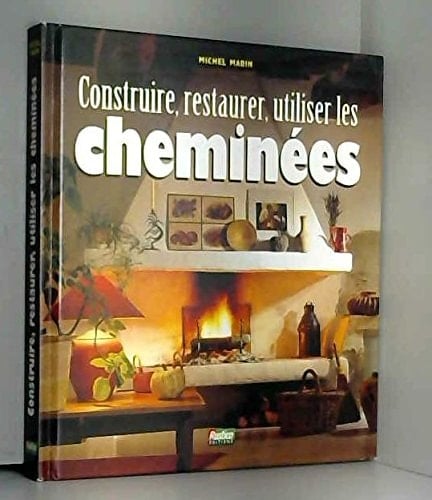Construire, restaurer, utiliser les cheminées