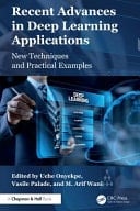 Recent Advances in Deep Learning Applications New Techniques and Practical Examples