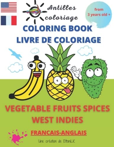 COLORING BOOK - LIVRE DE COLORIAGE-FRUITS VEGETABLES SPICES WEST INDIES: WITH COLOR MODEL-ENGLISH-FRENCH- WEST INDIES- to discover and color the ... of the West Indies- Guadeloupe-Martinique