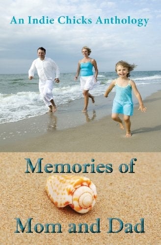 Memories of Mom and Dad An Indie Chicks Anthology