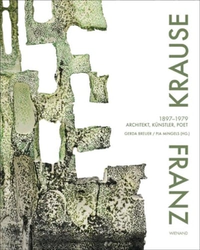 Franz Krause 1897-1979 : Architekt, Künstler, Poet