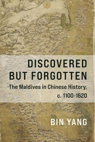 Discovered But Forgotten The Maldives in Chinese History, C. 1100-1620