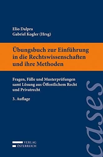 Übungsbuch zur Einführung in die Rechtswissenschaften und ihre Methoden Fragen, Fälle und Musterprüfungen samt Lösung aus Öffentlichem Recht und Privatrecht