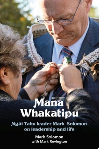 Mana Whakatipu Ngai Tahu leader Mark Solomon on Leadership and Life