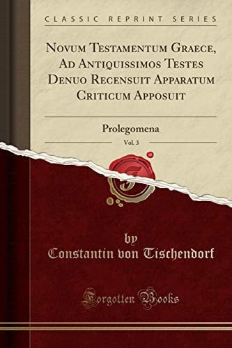 Novum Testamentum Graece, Ad Antiquissimos Testes Denuo Recensuit Apparatum Criticum Apposuit, Vol. 3 Prolegomena (Classic Reprint)