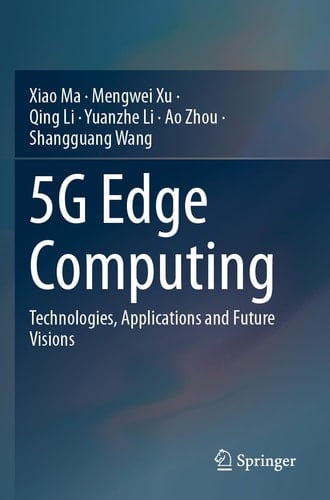 5G Edge Computing Technologies, Applications and Future Visions