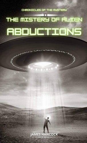 The Mystery of Alien Abductions Chronicles of Mystery