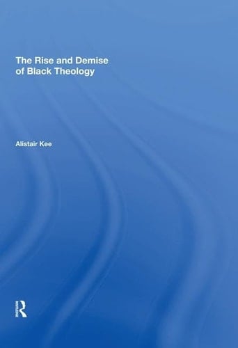 The Rise and Demise of Black Theology