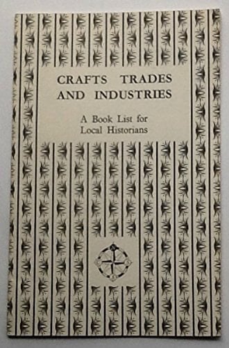 Crafts, Trades and Industries A Book List for Local Historians
