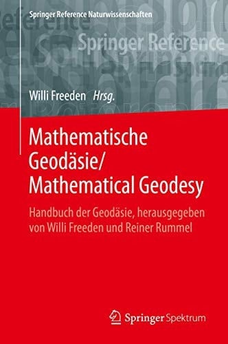 Mathematische Geodäsie/Mathematical Geodesy: Handbuch der Geodäsie, herausgegeben von Willi Freeden und Reiner Rummel (Springer Reference Naturwissenschaften) (German and English Edition)