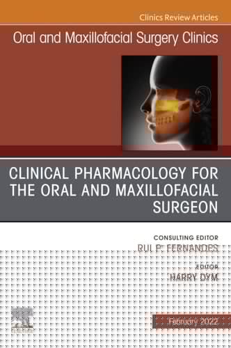 Clinical Pharmacology for the Oral and Maxillofacial Surgeon, An Issue of Oral and Maxillofacial Surgery Clinics of North America
