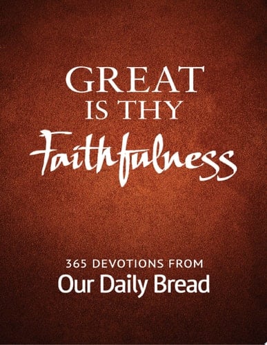 Great Is Thy Faithfulness 365 Devotions from Our Daily Bread