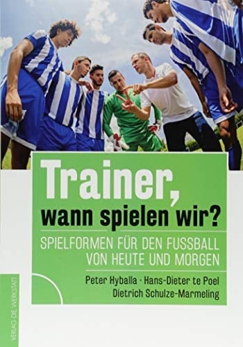 "Trainer, wann spielen wir?" Spielformen für den Fußball von heute und morgen