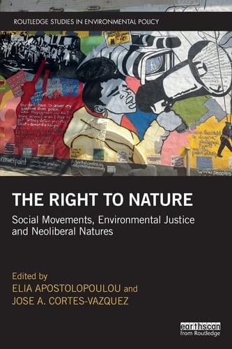 The Right to Nature Social Movements, Environmental Justice and Neoliberal Natures