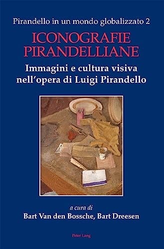 Iconografie pirandelliane immagini e cultura visiva nell'opera di Luigi Pirandello